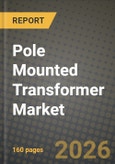 Pole Mounted Transformer Market Outlook 2026-2034: Market Share, and Growth Analysis by Type, Power Rating, Application, End-User- Product Image
