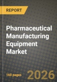 Pharmaceutical Manufacturing Equipment Market Outlook 2026-2034: Market Share, and Growth Analysis by Equipment Type, Product Type, Application, End User- Product Image