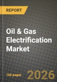 Oil & Gas Electrification Market Outlook 2026-2034: Market Share, and Growth Analysis by Technology, Application, Component, End-User- Product Image