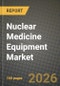 Nuclear Medicine Equipment Market Outlook 2026-2034: Market Share, and Growth Analysis by Product Type, Application, End User, Technology - Product Thumbnail Image