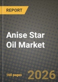 Anise Star Oil Market Size, Share & Growth Analysis Report - Industry Trends, Competitive Landscape, Segment Insights (by Product Type, Application, End-User), and Forecast 2024-2034- Product Image