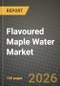 Flavoured Maple Water Market Size, Share & Growth Analysis Report - Industry Trends, Competitive Landscape, Segment Insights (by Product Type, Application, End-User), and Forecast 2024-2034 - Product Thumbnail Image