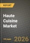 Haute Cuisine Market Size, Share & Growth Analysis Report - Industry Trends, Competitive Landscape, Segment Insights (by Product Type, Application, End-User), and Forecast 2024-2034 - Product Thumbnail Image