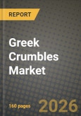 Greek Crumbles Market Size, Share & Growth Analysis Report - Industry Trends, Competitive Landscape, Segment Insights (by Product Type, Application, End-User), and Forecast 2024-2034- Product Image
