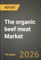 The organic beef meat Market Size, Share & Growth Analysis Report - Industry Trends, Competitive Landscape, Segment Insights (by Product Type, Application, End-User), and Forecast 2024-2034 - Product Thumbnail Image