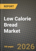 Low Calorie Bread Market Size, Share & Growth Analysis Report - Industry Trends, Competitive Landscape, Segment Insights (by Product Type, Application, End-User), and Forecast 2024-2034- Product Image