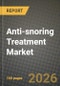 Anti-snoring Treatment Market Outlook 2026-2034: Market Share, and Growth Analysis by Product Type, Treatment Type, End User, Distribution Channel - Product Thumbnail Image