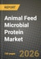 Animal Feed Microbial Protein Market Outlook 2026-2034: Market Share, and Growth Analysis by Source Type, Animal Type, Form, Application - Product Image