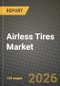 Airless Tires Market Outlook 2026-2034: Market Share, and Growth Analysis by Material Type, Vehicle Type, Sales Channel, Application - Product Thumbnail Image
