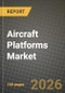 Aircraft Platforms Market Outlook 2026-2034: Market Share, and Growth Analysis by Type of Aircraft, Platform, End User, System - Product Image