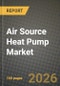 Air Source Heat Pump Market Outlook 2026-2034: Market Share, and Growth Analysis by Product Type, End-User, Capacity, Application - Product Image