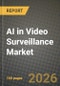 AI in Video Surveillance Market Outlook 2026-2034: Market Share, and Growth Analysis by Component, Application, End-User, Technology - Product Image