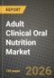 Adult Clinical Oral Nutrition Market Outlook 2026-2034: Market Share, and Growth Analysis by Product Type, Patient Type, Indication, Distribution Channel - Product Thumbnail Image