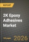 2K Epoxy Adhesives Market Outlook 2026-2034: Market Share, and Growth Analysis by End-Use Industry, Application, Product Type, Technology - Product Image