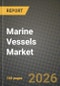 Marine Vessels Market Outlook 2026-2034: Market Share, and Growth Analysis by Vessel Type, Propulsion System, Application, Material - Product Thumbnail Image