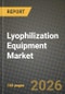 Lyophilization Equipment Market Outlook 2026-2034: Market Share, and Growth Analysis by Technology, Scale, Application, End User - Product Image