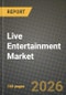 Live Entertainment Market Outlook 2026-2034: Market Share, and Growth Analysis by Type of Event, Consumer Demographics, Ticket Type, Distribution Channel - Product Thumbnail Image