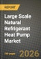 Large Scale Natural Refrigerant Heat Pump Market Outlook 2026-2034: Market Share, and Growth Analysis by Application, Refrigerant Type, Capacity, End-User Industry - Product Image