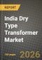 India Dry Type Transformer Market Outlook 2026-2034: Market Share, and Growth Analysis by Technology, Phase, Application, Voltage Rating - Product Image