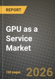 GPU as a Service Market Outlook 2026-2034: Market Share, and Growth Analysis by Component, Deployment Model, Application, Industry Vertical- Product Image