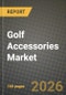 Golf Accessories Market Outlook 2026-2034: Market Share, and Growth Analysis by Product Type, End User, Distribution Channel, Material Type - Product Thumbnail Image