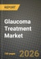 Glaucoma Treatment Market Outlook 2026-2034: Market Share, and Growth Analysis by Treatment Type, Drug Class, End User, Patient Demographics - Product Thumbnail Image
