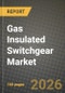 Gas Insulated Switchgear Market Outlook 2026-2034: Market Share, and Growth Analysis by Voltage Rating, Configuration, End User, Insulation Type - Product Image