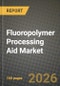 Fluoropolymer Processing Aid Market Outlook 2026-2034: Market Share, and Growth Analysis by Product Type, Application, End-Use Industry - Product Thumbnail Image