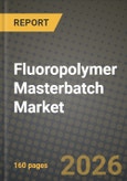 Fluoropolymer Masterbatch Market Outlook 2026-2034: Market Share, and Growth Analysis by Product Type, Application, End-Use Industry, Processing Method- Product Image