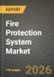 Fire Protection System Market Outlook 2026-2034: Market Share, and Growth Analysis by Product Type, Service Type, Industry Vertical, Technology - Product Thumbnail Image