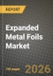 Expanded Metal Foils Market Outlook 2026-2034: Market Share, and Growth Analysis by Product Type, Application, End-User Industry, Thickness - Product Thumbnail Image