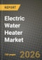 Electric Water Heater Market Outlook 2026-2034: Market Share, and Growth Analysis by Product Type, Application, Capacity, End-User - Product Image
