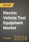 Electric Vehicle Test Equipment Market Outlook 2026-2034: Market Share, and Growth Analysis by Type of Equipment, Application, End User, Testing Type - Product Thumbnail Image