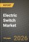 Electric Switch Market Outlook 2026-2034: Market Share, and Growth Analysis by Product Type, Application, End-User Industry, Switching Mechanism - Product Image