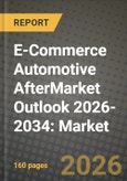 E-Commerce Automotive AfterMarket Outlook 2026-2034: Market Share, and Growth Analysis by Product Type, Vehicle Type, Customer Type, Sales Channel- Product Image