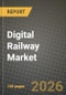 Digital Railway Market Outlook 2026-2034: Market Share, and Growth Analysis by Component, Application, Deployment Mode, End User - Product Image