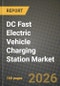 DC Fast Electric Vehicle Charging Station Market Outlook 2026-2034: Market Share, and Growth Analysis by Charging Power, Charger Type, Application, End User - Product Thumbnail Image