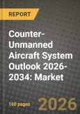 Counter-Unmanned Aircraft System (C-UAS) Outlook 2026-2034: Market Share, and Growth Analysis by System Type, Application, Technology, End-User- Product Image