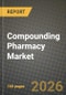 Compounding Pharmacy Market Outlook 2026-2034: Market Share, and Growth Analysis by Product Type, Therapeutic Area, End User, Compounding Type - Product Thumbnail Image