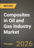 Composites in Oil and Gas Industry Market Outlook 2026-2034: Market Share, and Growth Analysis by Material Type, Application, Resin Type, End-User- Product Image