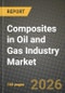 Composites in Oil and Gas Industry Market Outlook 2026-2034: Market Share, and Growth Analysis by Material Type, Application, Resin Type, End-User - Product Thumbnail Image