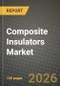 Composite Insulators Market Outlook 2026-2034: Market Share, and Growth Analysis by Product Type, Voltage Rating, End-Use Industry, Material - Product Thumbnail Image