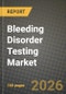Bleeding Disorder Testing Market Outlook 2026-2034: Market Share, and Growth Analysis by Test Type, Disorder Type, End User, Technology - Product Thumbnail Image