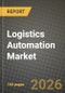 Logistics Automation Market Outlook 2026-2034: Market Share, and Growth Analysis by Component, Application, Industry Vertical, Function - Product Thumbnail Image
