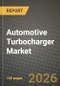 Automotive Turbocharger Market Outlook 2026-2034: Market Share, and Growth Analysis by Component, Fuel Type, Technology, Vehicle Type - Product Thumbnail Image