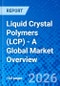 Liquid Crystal Polymers (LCP) - A Global Market Overview - Product Thumbnail Image