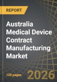 Australia Medical Device Contract Manufacturing Market - Distribution by Application Area, Target Therapeutic Area, and Device Class: Industry Trends and Global Forecasts, till 2035- Product Image