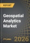 Geospatial Analytics Market, Till 2035: Distribution by Type of Component, Type of Technology, Type of Deployment, Organization Size, Type of Vertical, Geographical Regions: Industry Trends and Global Forecasts - Product Thumbnail Image