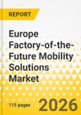 Europe Factory-of-the-Future Mobility Solutions Market: Focus on End-Use Industry, Vehicle Type, Solution Type, Deployment Model, and Country Level Analysis, 2025-2035- Product Image