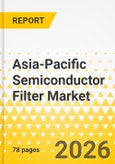 Asia-Pacific Semiconductor Filter Market: Focus on Application, Product, and Country Analysis, 2025-2035- Product Image